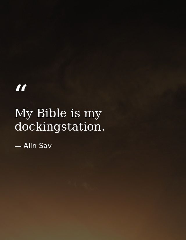 My Bible is my dockingstation. — Alin Sav