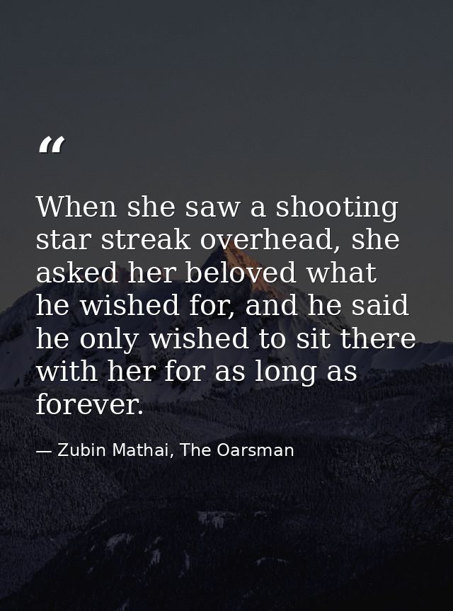 When she saw a shooting star streak overhead, she asked her beloved what he wished for, and he said he only wished to si — Zubin Mathai, The Oarsman