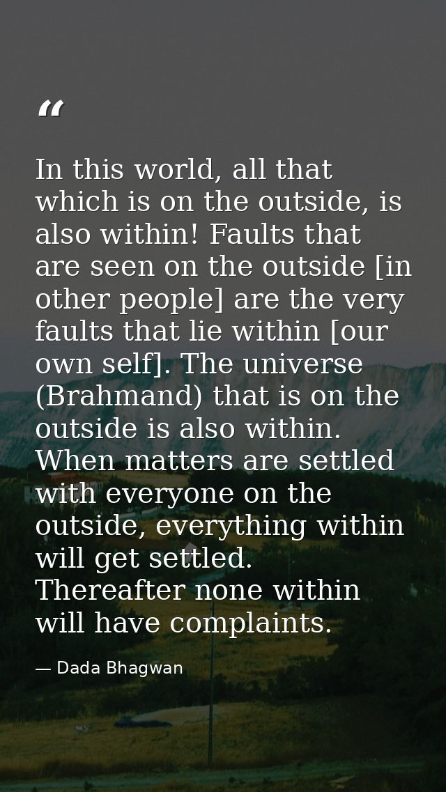 In this world, all that which is on the outside, is also within! Faults that are seen on the outside [in other people] a — Dada Bhagwan