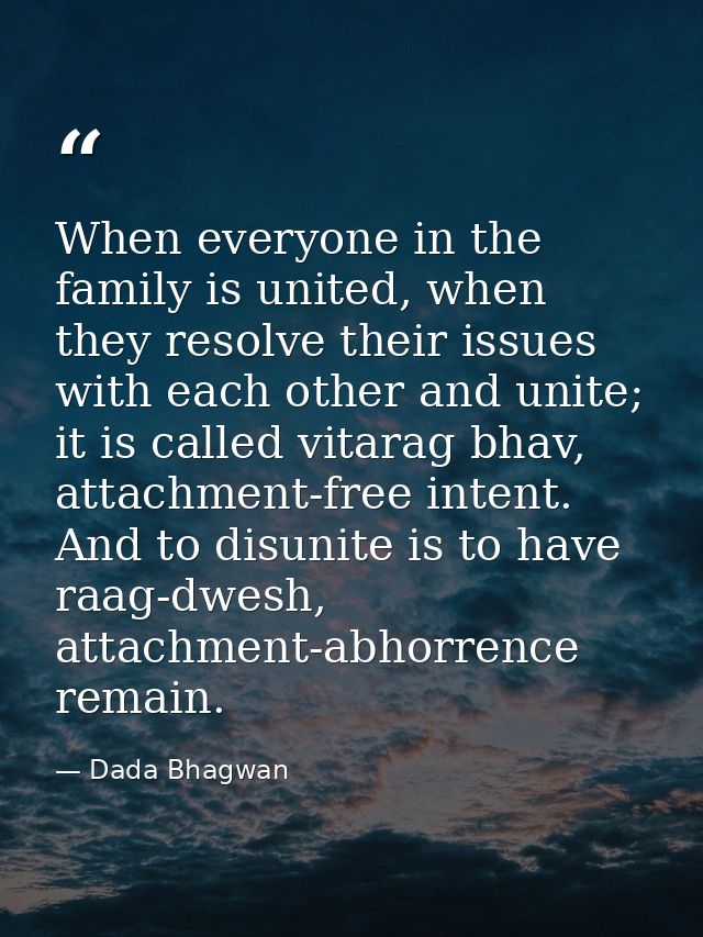 When everyone in the family is united, when they resolve their issues with each other and unite; it is called vitarag bh — Dada Bhagwan