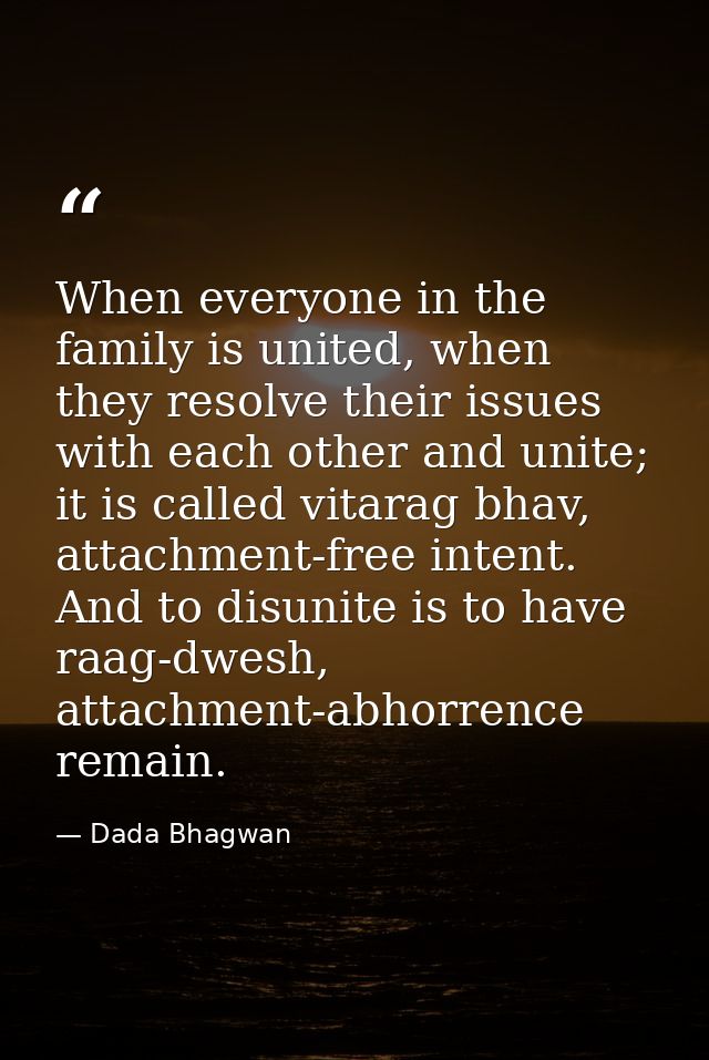 When everyone in the family is united, when they resolve their issues with each other and unite; it is called vitarag bh — Dada Bhagwan