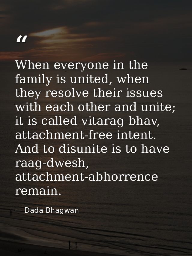 When everyone in the family is united, when they resolve their issues with each other and unite; it is called vitarag bh — Dada Bhagwan