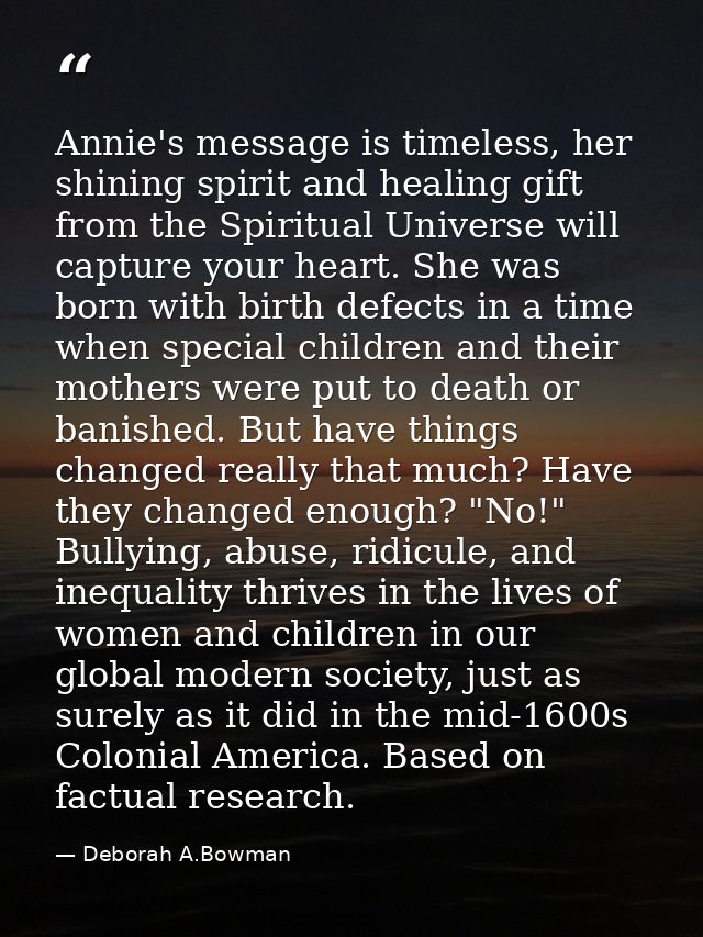 Annie's message is timeless, her shining spirit and healing gift from the Spiritual Universe will capture your heart. Sh — Deborah A.Bowman