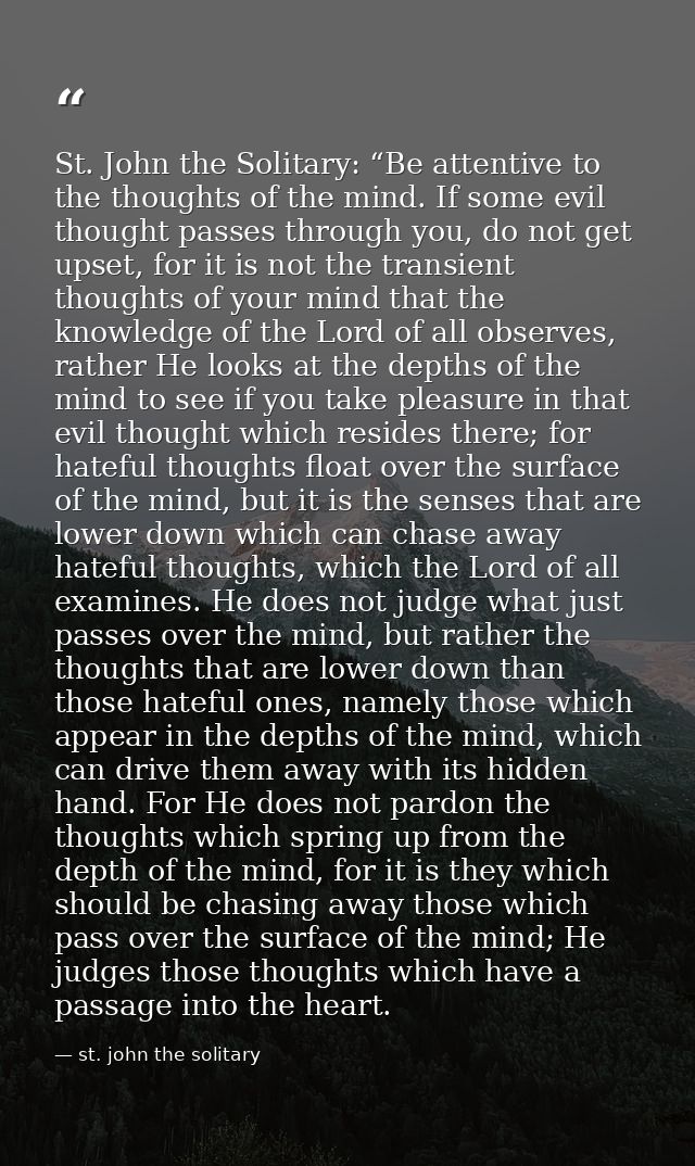 St. John the Solitary: “Be attentive to the thoughts of the mind. If some evil thought passes through you, do not get up — st. john the solitary