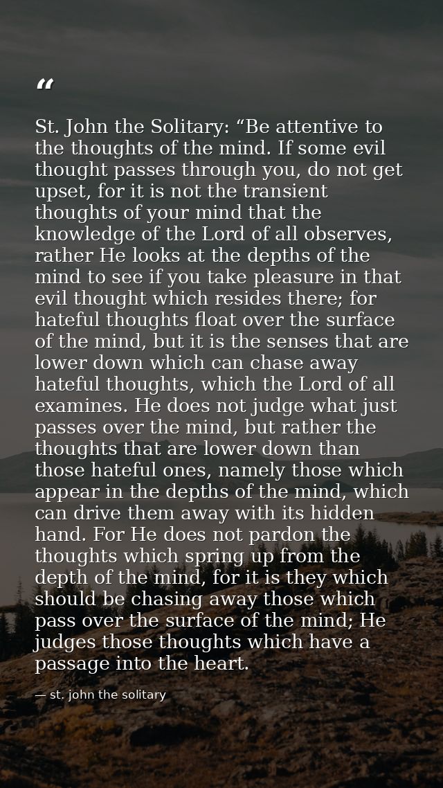 St. John the Solitary: “Be attentive to the thoughts of the mind. If some evil thought passes through you, do not get up — st. john the solitary