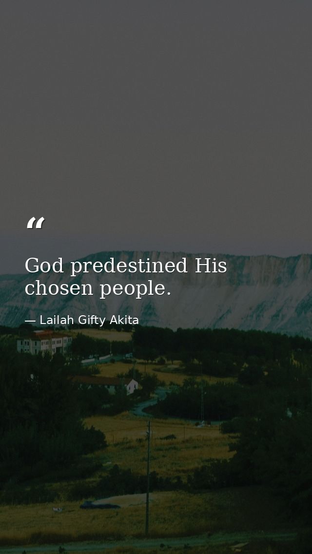 God predestined His chosen people. — Lailah Gifty Akita