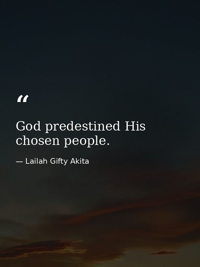 God predestined His chosen people. — Lailah Gifty Akita