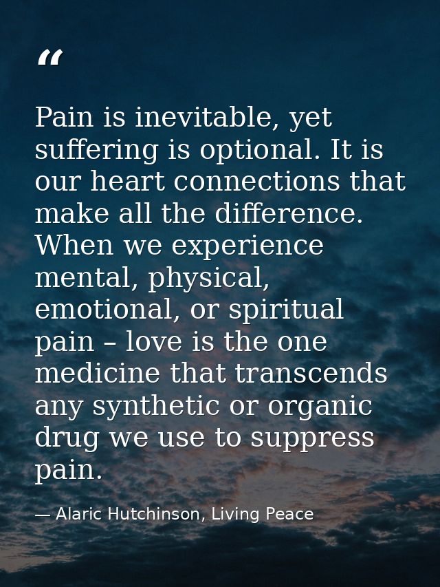 Pain is inevitable, yet suffering is optional. It is our heart connections that make all the difference. When we experie — Alaric Hutchinson, Living Peace