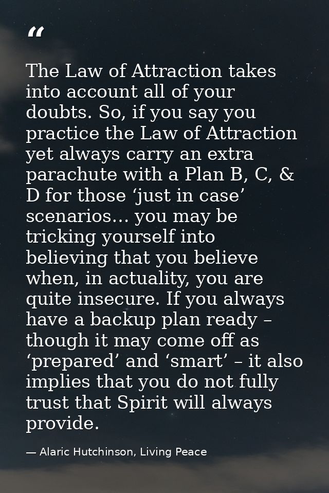 The Law of Attraction takes into account all of your doubts. So, if you say you practice the Law of Attraction yet alway — Alaric Hutchinson, Living Peace