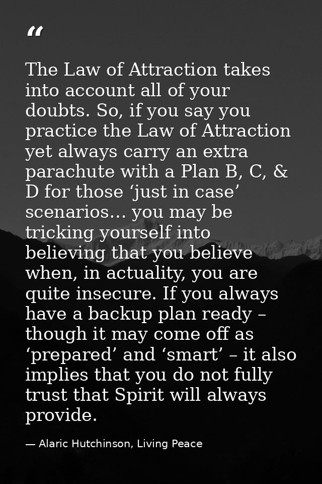 The Law of Attraction takes into account all of your doubts. So, if you say you practice the Law of Attraction yet alway — Alaric Hutchinson, Living Peace