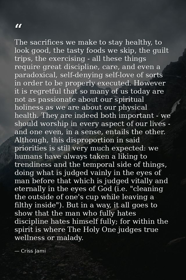 The sacrifices we make to stay healthy, to look good, the tasty foods we skip, the guilt trips, the exercising - all the — Criss Jami