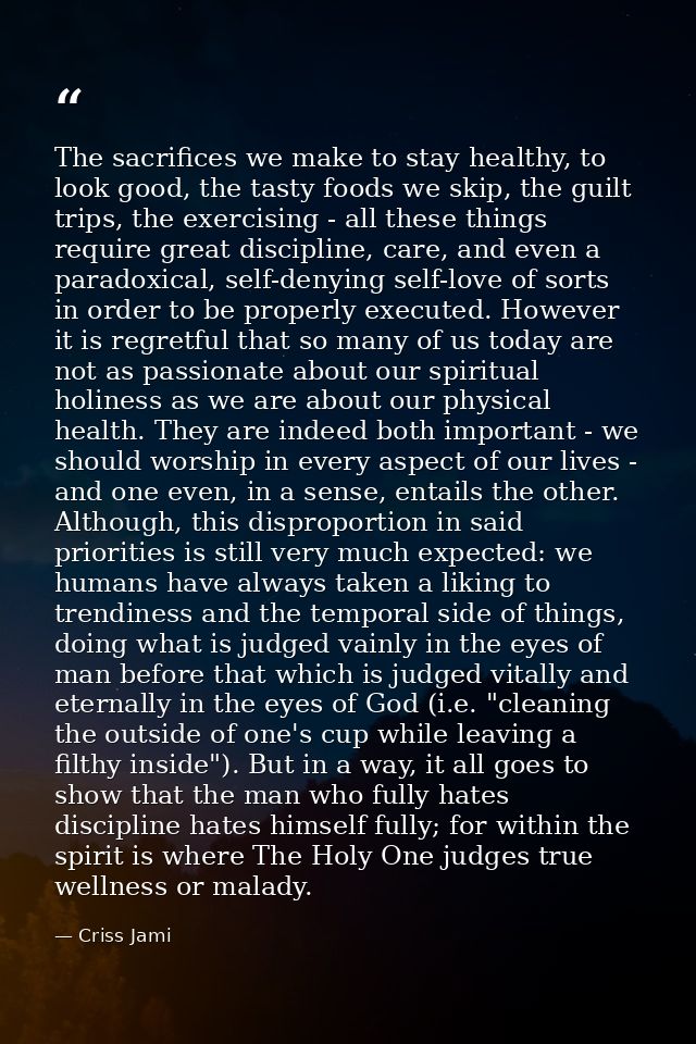 The sacrifices we make to stay healthy, to look good, the tasty foods we skip, the guilt trips, the exercising - all the — Criss Jami