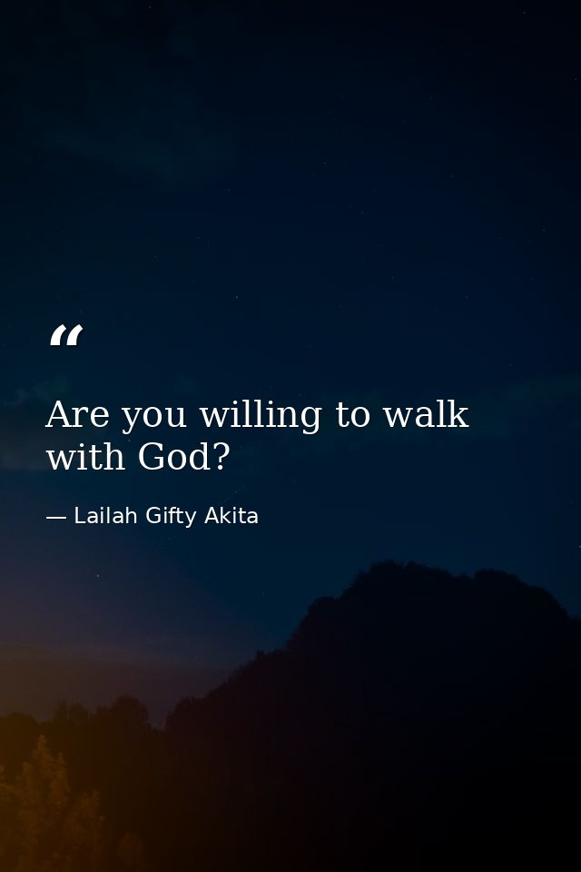 Are you willing to walk with God? — Lailah Gifty Akita