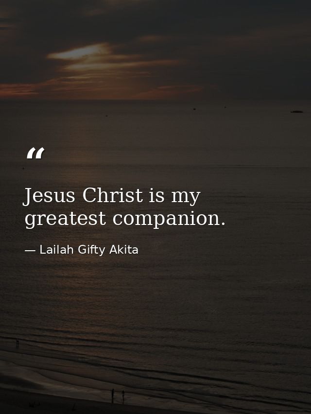 Jesus Christ is my greatest companion. — Lailah Gifty Akita
