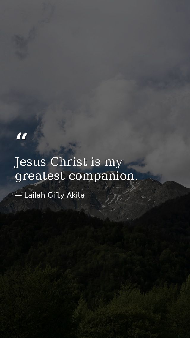 Jesus Christ is my greatest companion. — Lailah Gifty Akita