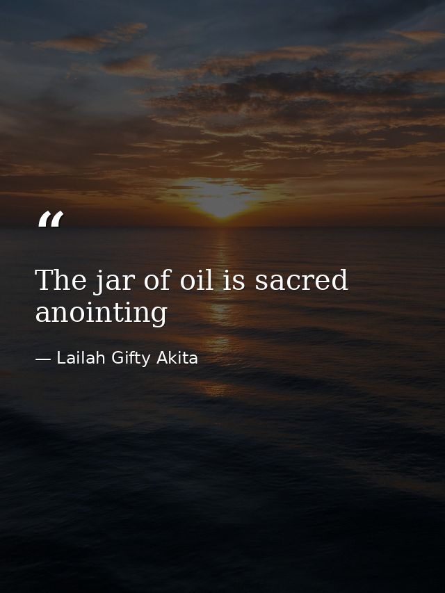The jar of oil is sacred anointing — Lailah Gifty Akita