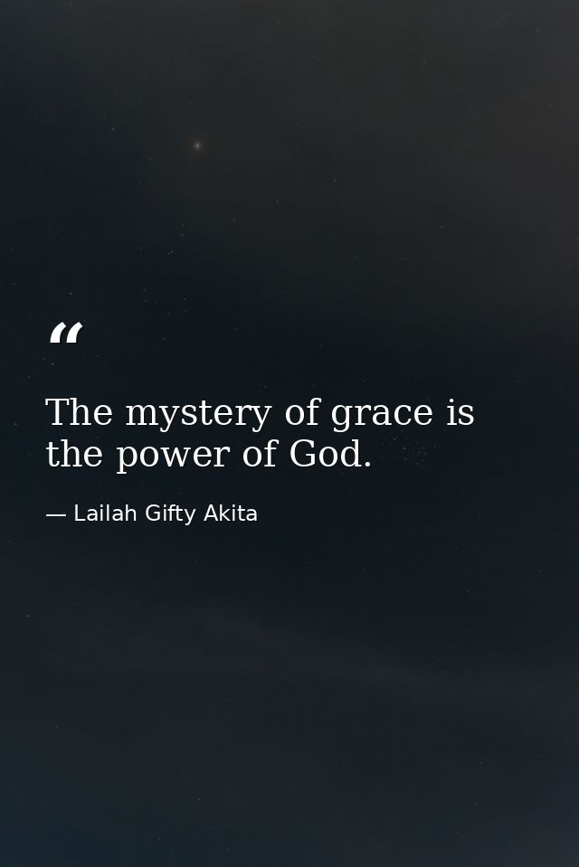 The mystery of grace is the power of God. — Lailah Gifty Akita