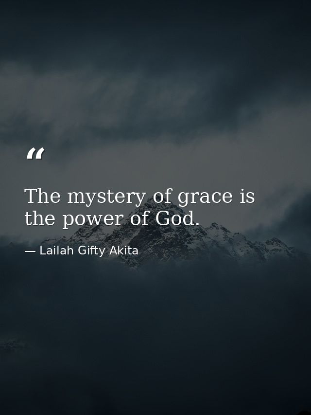 The mystery of grace is the power of God. — Lailah Gifty Akita