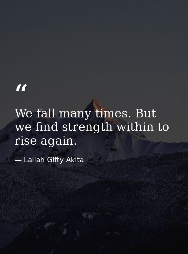 We fall many times. But we find strength within to rise again. — Lailah Gifty Akita