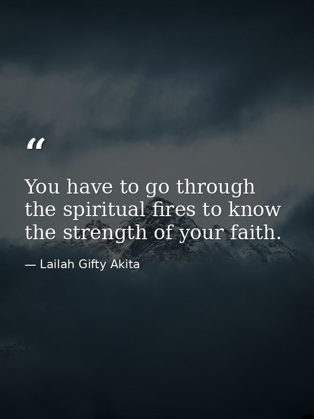 You have to go through the spiritual fires to know the strength of your faith. — Lailah Gifty Akita
