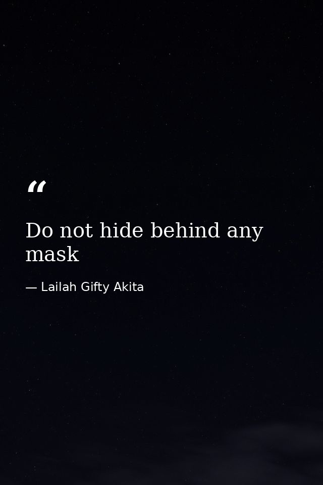 Do not hide behind any mask — Lailah Gifty Akita