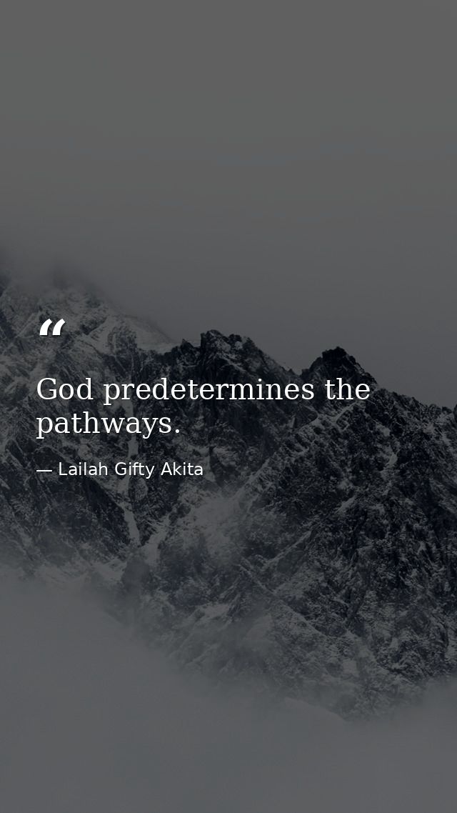 God predetermines the pathways. — Lailah Gifty Akita