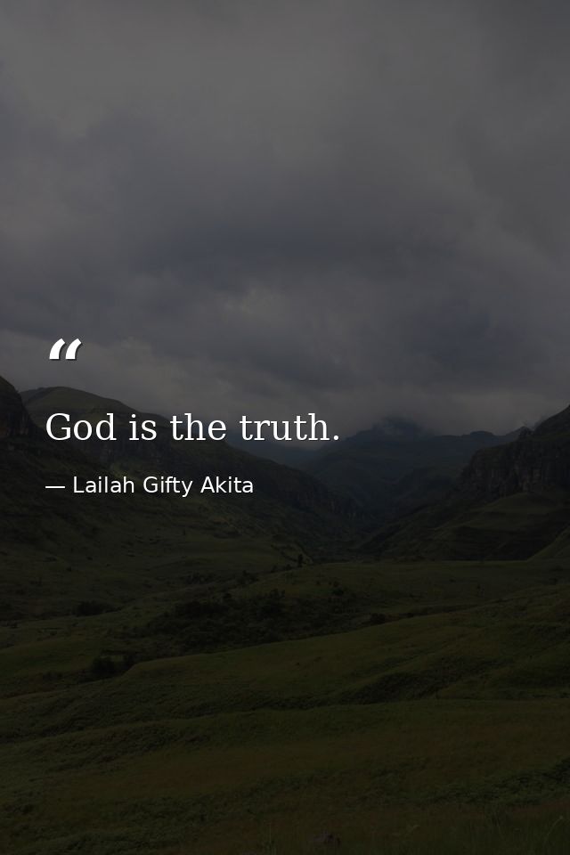 God is the truth. — Lailah Gifty Akita