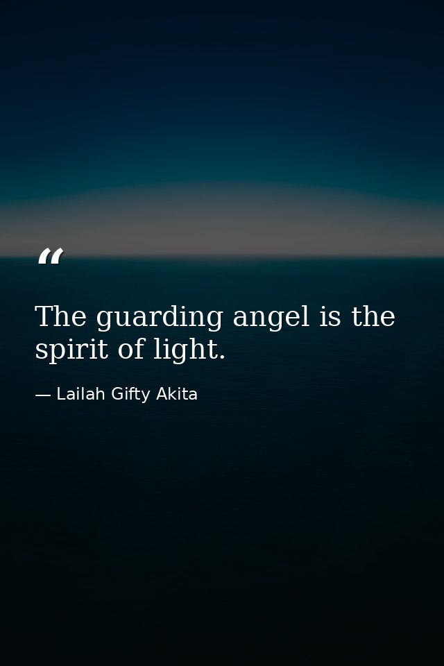 The guarding angel is the spirit of light. — Lailah Gifty Akita