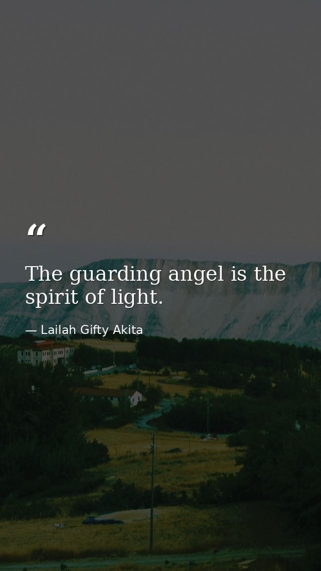 The guarding angel is the spirit of light. — Lailah Gifty Akita
