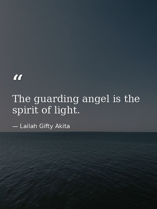 The guarding angel is the spirit of light. — Lailah Gifty Akita