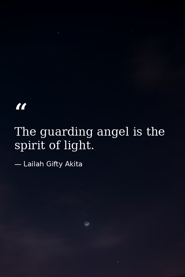The guarding angel is the spirit of light. — Lailah Gifty Akita