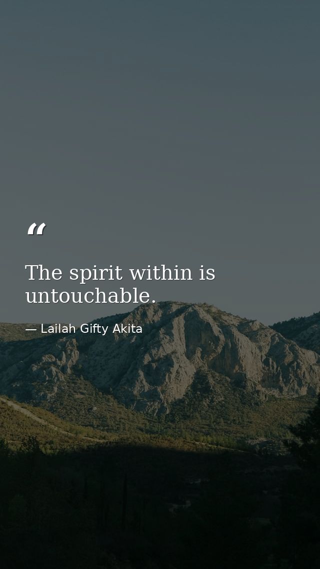 The spirit within is untouchable. — Lailah Gifty Akita