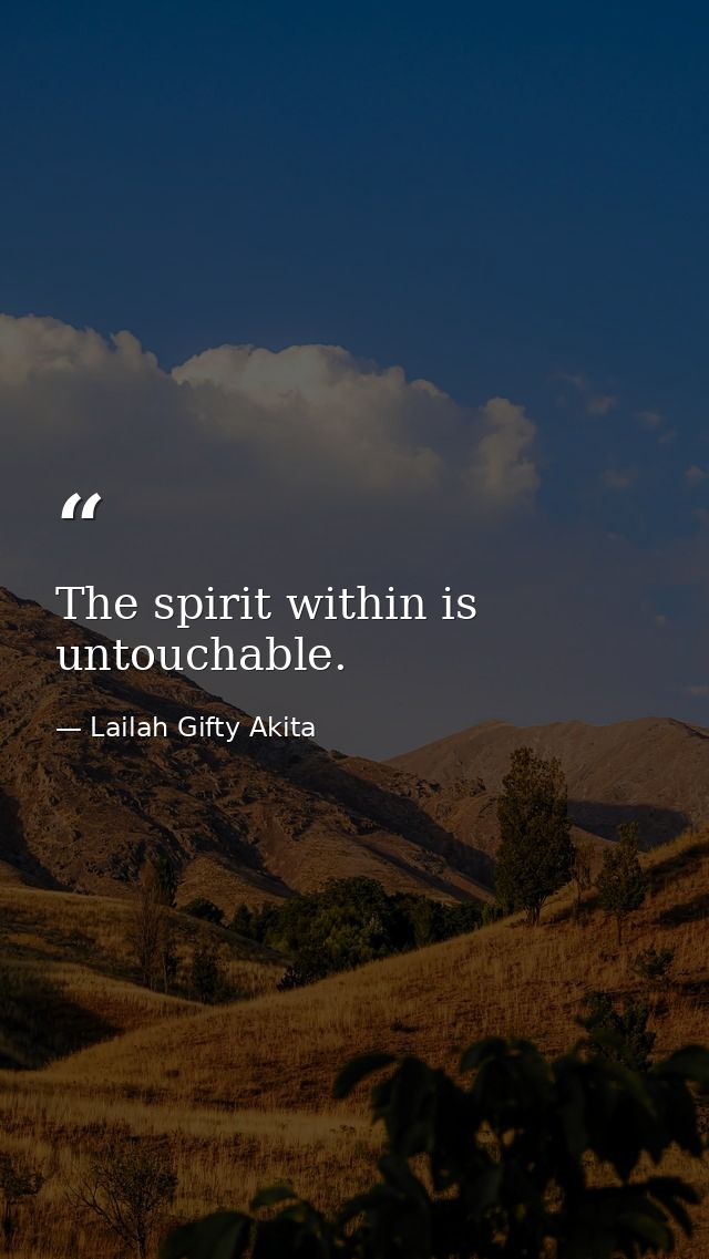 The spirit within is untouchable. — Lailah Gifty Akita
