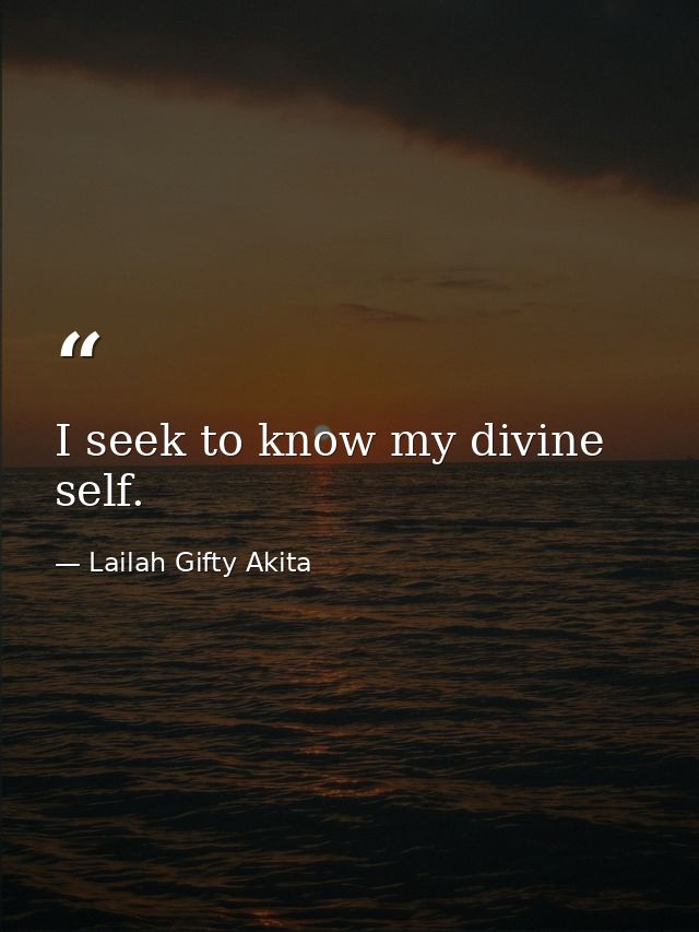 I seek to know my divine self. — Lailah Gifty Akita