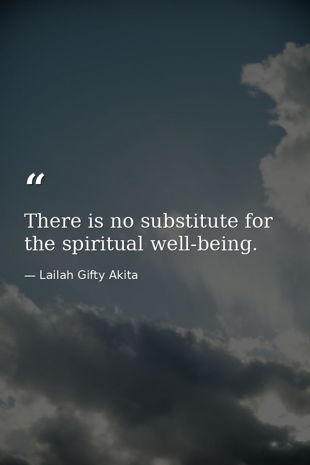 There is no substitute for the spiritual well-being. — Lailah Gifty Akita