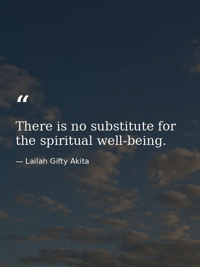 There is no substitute for the spiritual well-being. — Lailah Gifty Akita