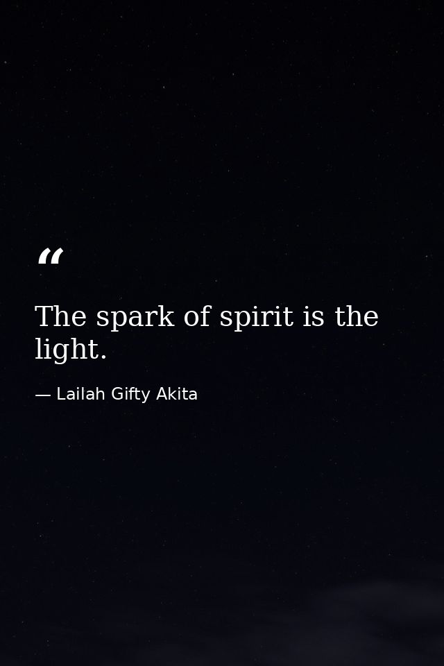The spark of spirit is the light. — Lailah Gifty Akita
