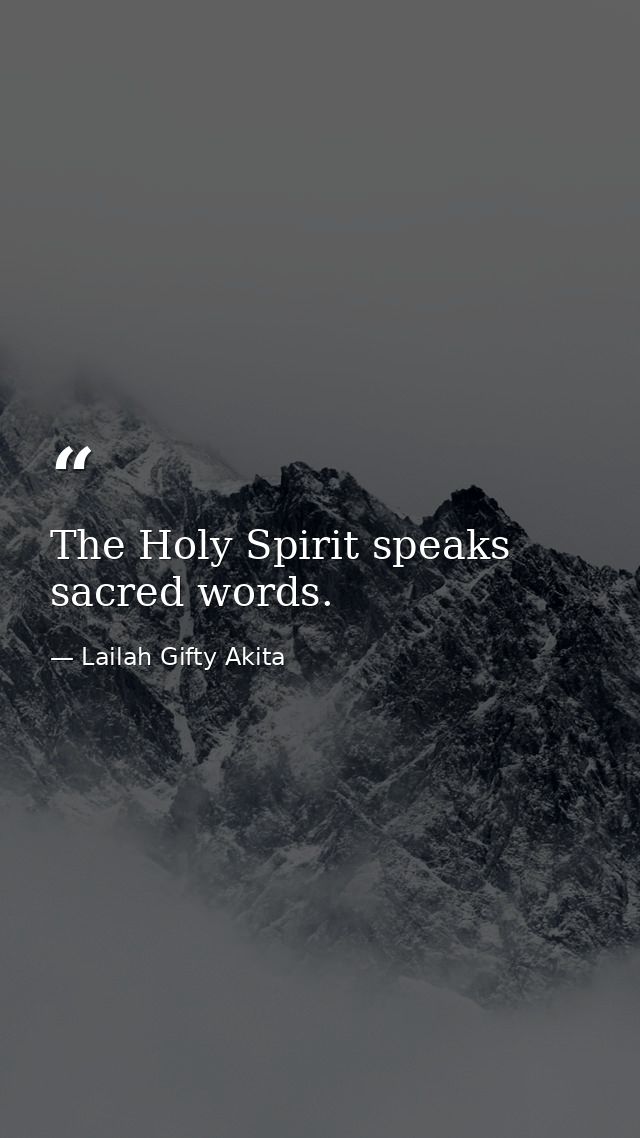 The Holy Spirit speaks sacred words. — Lailah Gifty Akita