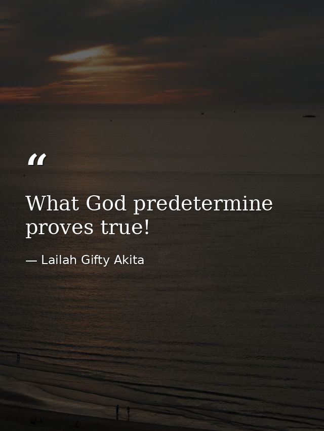 What God predetermine proves true! — Lailah Gifty Akita