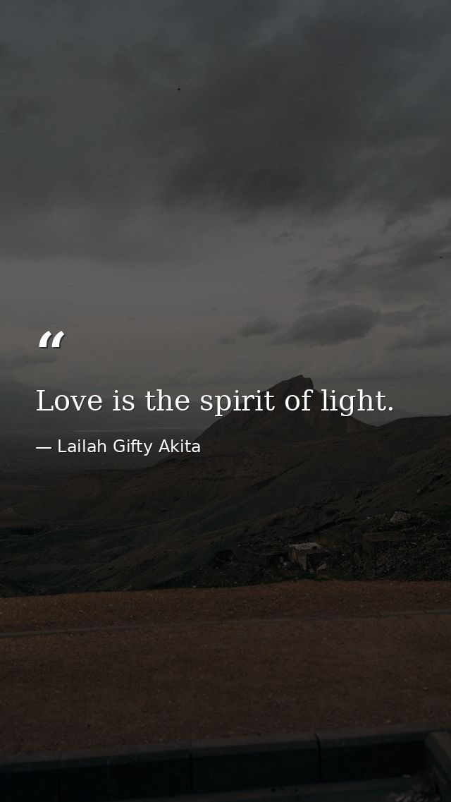Love is the spirit of light. — Lailah Gifty Akita
