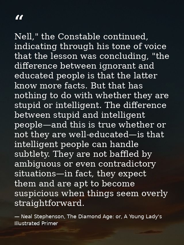 Nell," the Constable continued, indicating through his tone of voice that the lesson was concluding, "the difference bet — Neal Stephenson, The Diamond Age: or, A Young Lady's Illustrated Primer