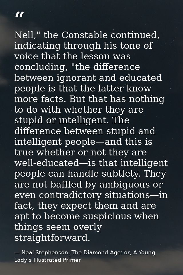 Nell," the Constable continued, indicating through his tone of voice that the lesson was concluding, "the difference bet — Neal Stephenson, The Diamond Age: or, A Young Lady's Illustrated Primer