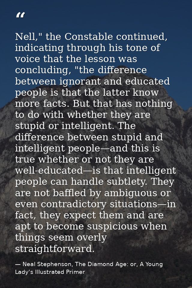 Nell," the Constable continued, indicating through his tone of voice that the lesson was concluding, "the difference bet — Neal Stephenson, The Diamond Age: or, A Young Lady's Illustrated Primer