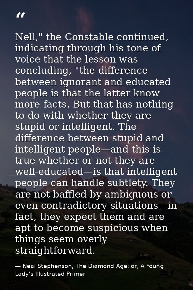 Nell," the Constable continued, indicating through his tone of voice that the lesson was concluding, "the difference bet — Neal Stephenson, The Diamond Age: or, A Young Lady's Illustrated Primer