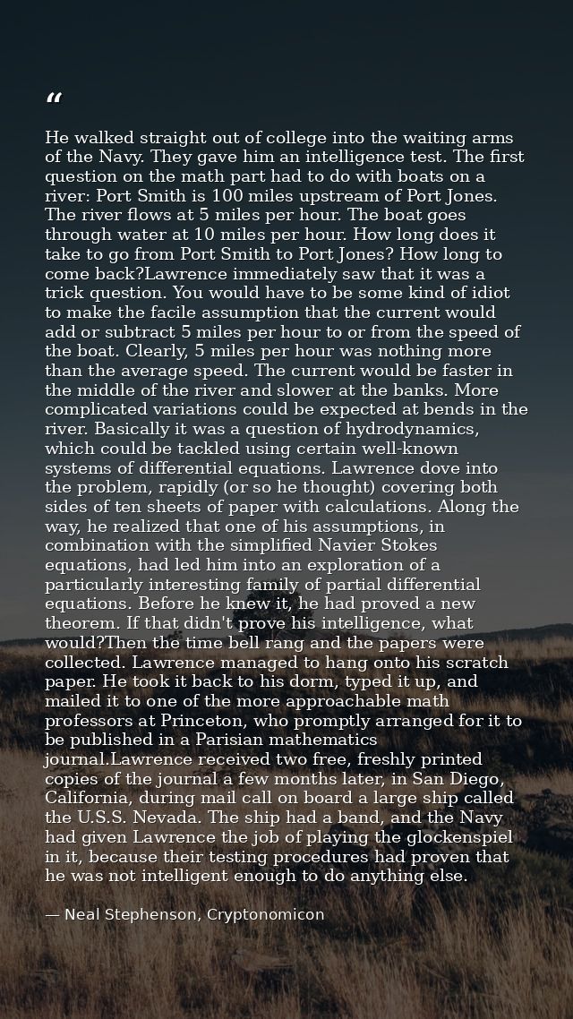 He walked straight out of college into the waiting arms of the Navy. They gave him an intelligence test. The first quest — Neal Stephenson, Cryptonomicon