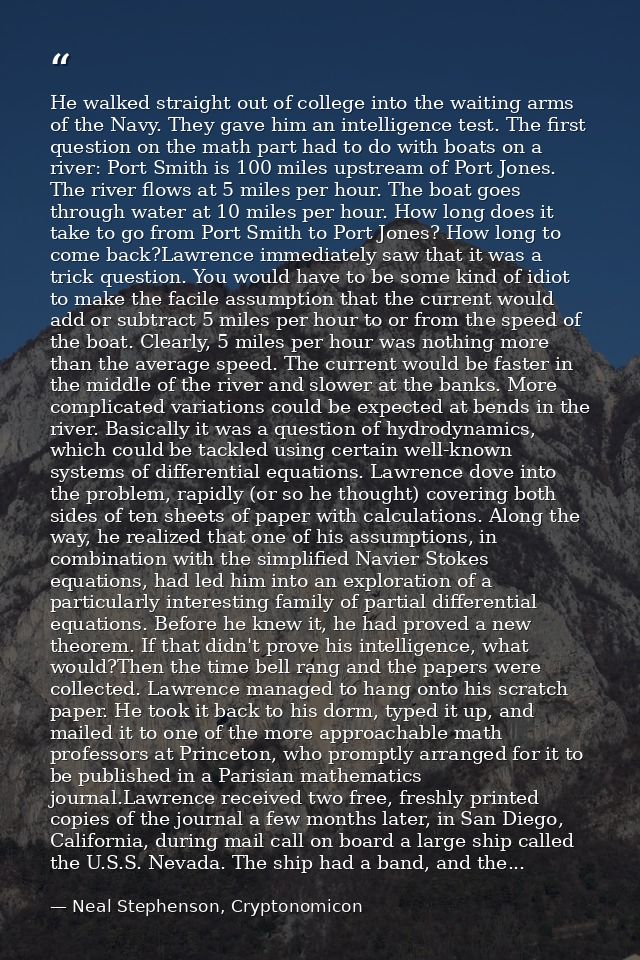 He walked straight out of college into the waiting arms of the Navy. They gave him an intelligence test. The first quest — Neal Stephenson, Cryptonomicon