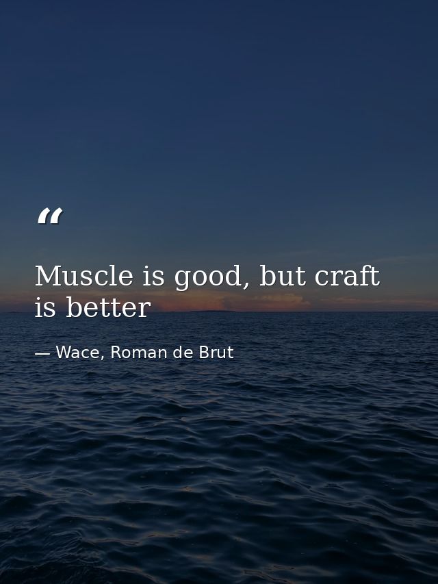 Muscle is good, but craft is better — Wace, Roman de Brut