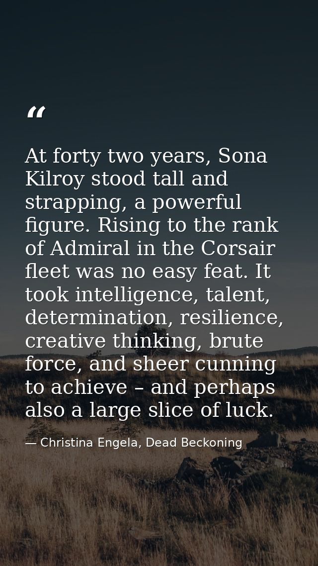 At forty two years, Sona Kilroy stood tall and strapping, a powerful figure. Rising to the rank of Admiral in the Corsai — Christina Engela, Dead Beckoning