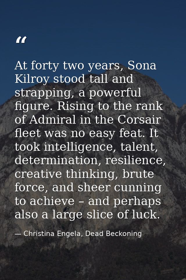 At forty two years, Sona Kilroy stood tall and strapping, a powerful figure. Rising to the rank of Admiral in the Corsai — Christina Engela, Dead Beckoning