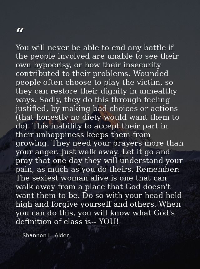 You will never be able to end any battle if the people involved are unable to see their own hypocrisy, or how their inse — Shannon L. Alder